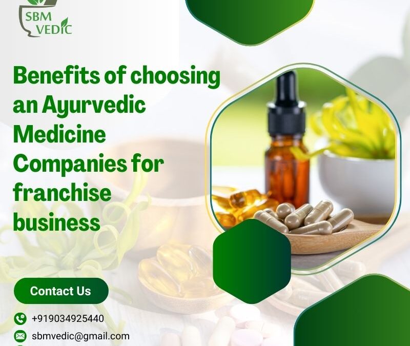 Benefits of choosing an Ayurvedic Medicine Companies for franchise business